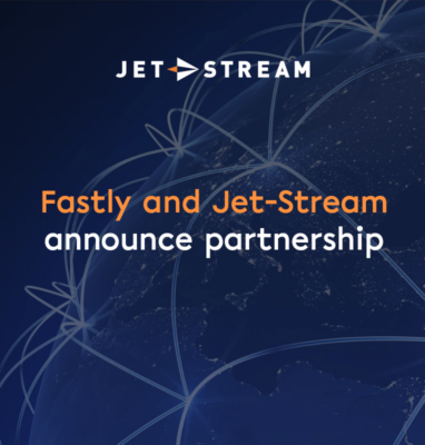 Fastly and Jet-Stream announce partnership