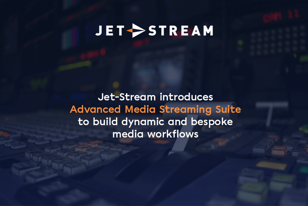 Jet-Stream introduces advanced media streaming suite.